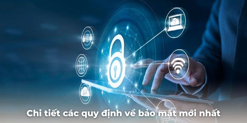 Chi tiết các quy định về bảo mật mới nhất tại sảnh game