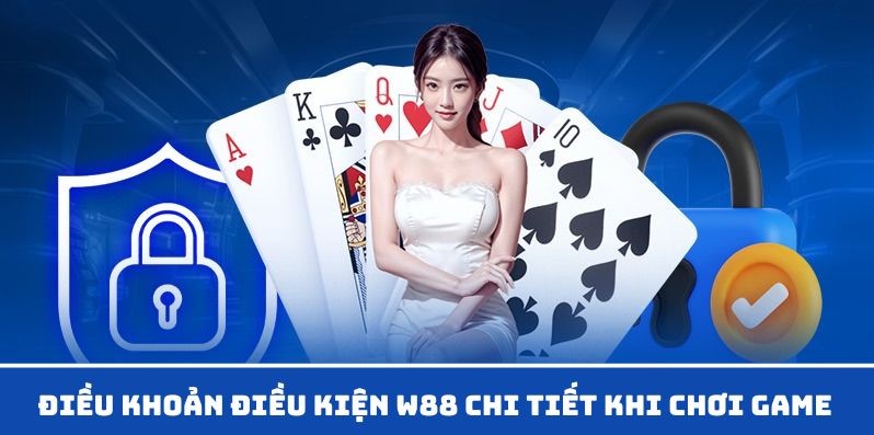 Điều khoản điều kiện W88 chi tiết khi chơi game