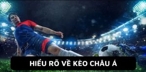 Đôi nét thông tin cơ bản cần nắm về phương thức kèo châu Á W88