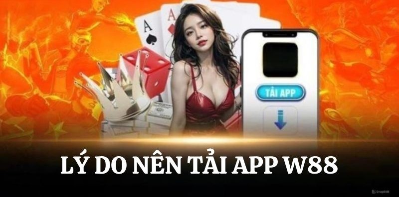 Lợi ích việc tải app nhà cái W88 là gì?